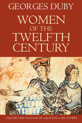 Women of the Twelfth Century, Volume 1: Eleanor of Aquitaine and Six Others - Duby, Georges, Professor, and Birrell, Jean (Translated by)