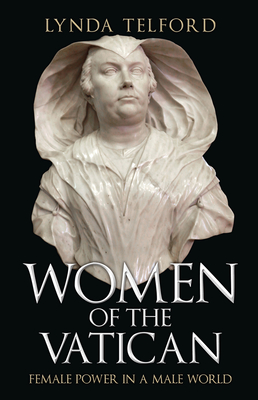 Women of the Vatican: Female Power in a Male World - Telford, Lynda
