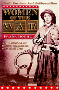 Women of the War: True Stories of Brave Women in the Civil War - Moore, Frank