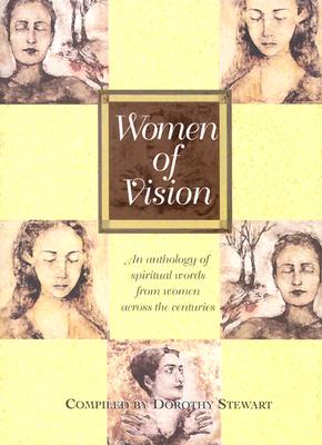 Women of Vision: An Anthology of Spiritual Words from Women Across the Centuries - Stewart, Dorothy M (Compiled by)