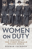 Women on Duty: A History of the First Female Police Force