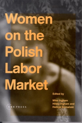 Women on the Polish Labor Market - Ingham, Mike (Editor), and Ingham, Hilary (Editor), and Doma ski, Henryk