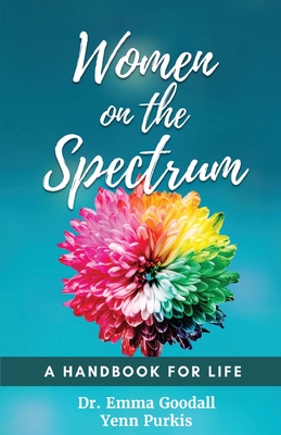 Women on the Spectrum: A Handbook for Life - Goodall, Emma, and Purkis, Yenn