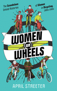 Women on Wheels: The Scandalous Untold Histories of Women in Bicycling