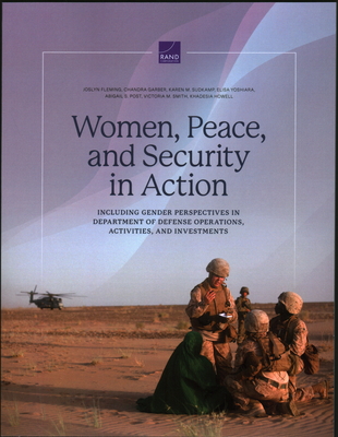 Women, Peace, and Security in Action: Including Gender Perspectives in Department of Defense Operations, Activities, and Investments - Fleming, Joslyn, and Garber, Chandra, and Sudkamp, Karen M