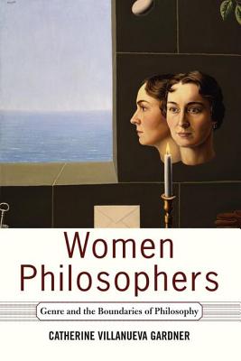 Women Philosophers: Genre And The Boundaries Of Philosophy - Gardner, Catherine Villanueva