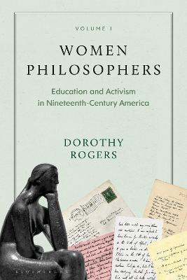 Women Philosophers Volume I: Education and Activism in Nineteenth-Century America - Rogers, Dorothy G