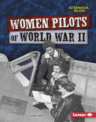 Women Pilots of World War II - Owens, Lisa L
