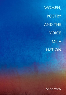 Women, Poetry and the Voice of a Nation - Varty, Anne