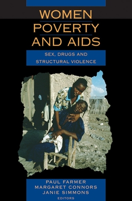 Women, Poverty, and AIDS: Sex, Drugs, and Structural Violence - Farmer, Paul (Editor), and Connors, Margaret, MS (Editor), and Simmons, Janie (Editor)