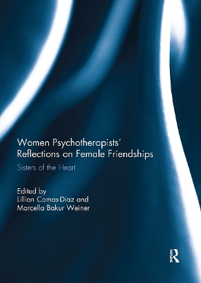 Women Psychotherapists' Reflections on Female Friendships: Sisters of the Heart - Comas-Diaz, Lillian (Editor), and Weiner, Marcella Bakur (Editor)