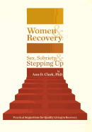 Women & Recovery: Sex, Sobriety, & Stepping Up: Practical Suggestions for Quality Living in Recovery