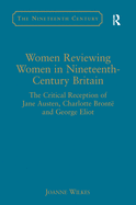 Women Reviewing Women in Nineteenth-Century Britain: The Critical Reception of Jane Austen, Charlotte Bronte and George Eliot