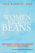 Women, Rice and Beans: Nine Wisdoms I Learned from My Mother When I Really Paid Attention