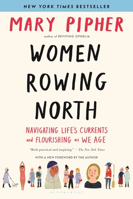 Women Rowing North: Navigating Life's Currents and Flourishing as We Age - Pipher, Mary