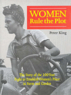 Women Rule the Plot: The Story of the 100 Year Fight to Establish Women's Place in Farm and Garden - King, Peter