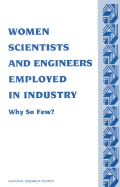 Women Scientists and Engineers Employed in Industry: Why So Few?