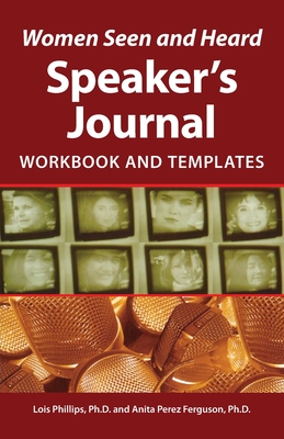 Women Seen and Heard Speaker's Journal: Workbook and Templates - Phillips, Lois, and Perez Ferguson, Anita
