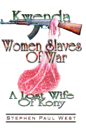 Women Slaves of War: Kwenda, the Lost Wife of Kony