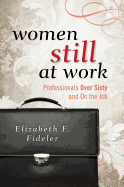 Women Still at Work: Professionals Over Sixty and on the Job