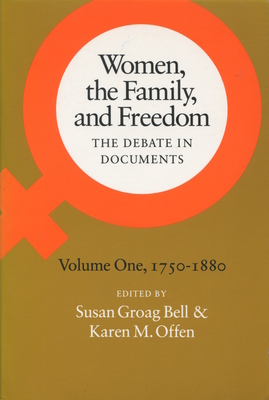 Women, the Family, and Freedom: The Debate in Documents, Volume I, 1750-1880 - Bell, Susan Groag (Editor), and Offen, Karen M (Editor)