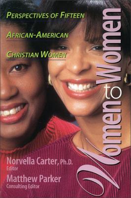 Women to Women: Perspectives of Fifteen African-American Christian Women - Carter, Norvella, and Parker, Matthew