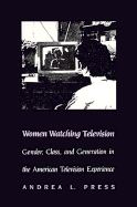 Women Watching Television: Gender, Class, and Generation in the American Television Experience