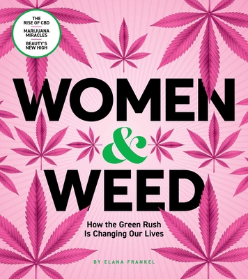 Women & Weed: How the Green Rush Is Changing Our Lives - Frankel, Elana