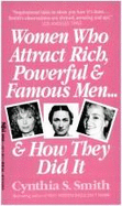 Women Who Attract Rich, Powerful & Famous Men...& How They Do It