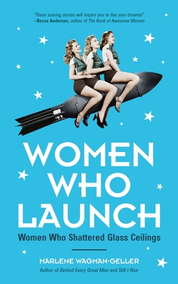 Women Who Launch: The Women Who Shattered Glass Ceilings (Strong Women) - Wagman-Geller, Marlene