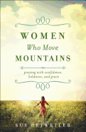 Women Who Move Mountains: Praying with Confidence, Boldness, and Grace