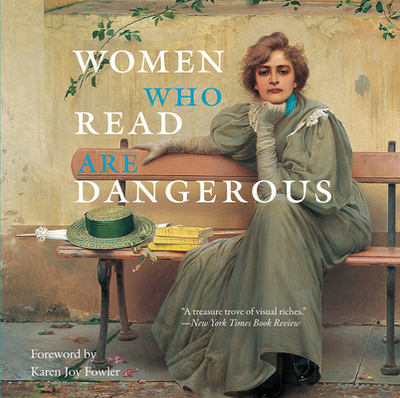 Women Who Read Are Dangerous - Bollmann, Stefan, and Fowler, Karen Joy (Foreword by)