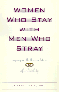 Women Who Stay with Men Who Stray: What Every Woman Needs to Know about Men and Infidelity