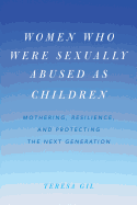 Women Who Were Sexually Abused as Children: Mothering, Resilience, and Protecting the Next Generation