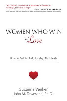 Women Who Win at Love: How to Build a Relationship That Lasts - Venker, Suzanne, and Townsend Ph D, John M