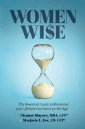 Women Wise: The Essential Guide to Financial and Lifestyle Decisions as We Age