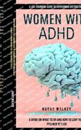 Women With Adhd: A Life-changing Guide to Overcoming Distractions (A Guide on What to Do and How to Love Your Partner Better)