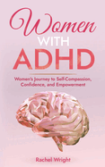 Women with ADHD: Women's Journey to Self-Compassion, Confidence, and Empowerment