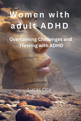Women with adult ADHD: Overcoming Challenges and Thriving with ADHD - Olle, Lucas