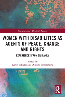Women with Disabilities as Agents of Peace, Change and Rights: Experiences from Sri Lanka - Soldatic, Karen (Editor), and Samararatne, Dinesha (Editor)