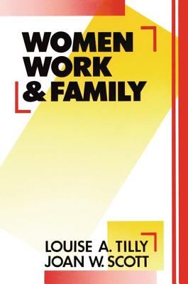 Women, Work and Family - Tilly, Louise A., and Scott, Joan W.