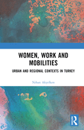 Women, Work and Mobilities: The case of urban and regional contexts in Turkey