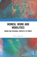 Women, Work and Mobilities: The Case of Urban and Regional Contexts in Turkey