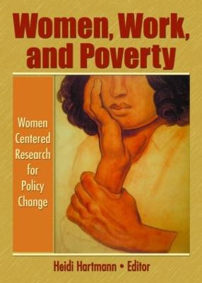 Women, Work, and Poverty: Women Centered Research for Policy Change - Hartmann, Heidi I