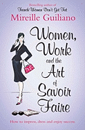 Women, Work, and the Art of Savoir Faire: Business Sense & Sensibility - Guiliano, Mireille