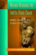 Women Working the NAFTA Food Chain: Women, Food & Globalization - Barndt, Deborah, M.D. (Editor)
