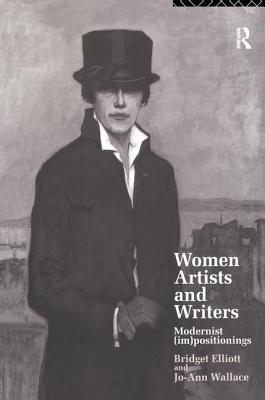 Women Writers and Artists: Modernist (Im)Positionings - Elliott, B J, and Wallace, Jo-Ann