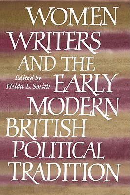 Women Writers and the Early Modern British Political Tradition - Smith, Hilda L (Editor), and Zook, Melinda (Contributions by), and Battingelli, Anna (Contributions by)