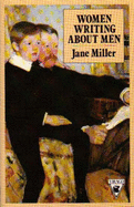 Women Writing about Men - Miller, Jane