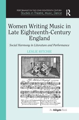 Women Writing Music in Late Eighteenth-Century England: Social Harmony in Literature and Performance - Ritchie, Leslie